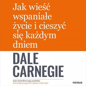 Jak wieść wspaniałe życie i cieszyć się każdym dniem - audiobook / ebook