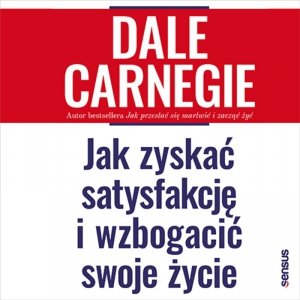 Jak zyskać satysfakcję i wzbogacić swoje życie - audiobook / ebook