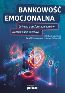 Bankowość emocjonalna. Cyfrowa transformacja banków a oczekiwania klientów (EBOOK)