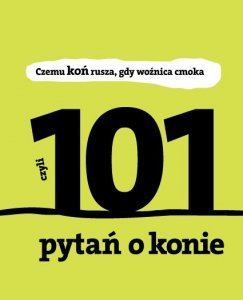 Czemu koń rusza gdy woźnica cmoka. 101 pytań o konie (EBOOK)