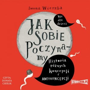 Jak sobie poczynamy. Historia różnych koncepcji i antykoncepcji - audiobook