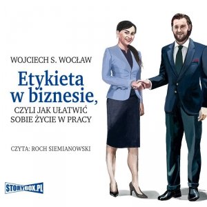 Etykieta w biznesie, czyli jak ułatwić sobie życie w pracy - audiobook