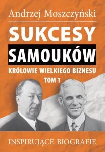 Sukcesy samouków - Królowie wielkiego biznesu. Tom 1 (EBOOK)