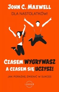 Czasem wygrywasz, a czasem się uczysz. Dla nastolatków. Jak porażkę zmienić w sukces (EBOOK)