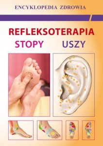 Refleksoterapia. Stopy, uszy. Encyklopedia Zdrowia (EBOOK)