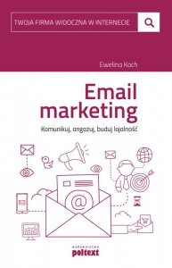 Email marketing. Komunikuj, angażuj, buduj lojalność (EBOOK)