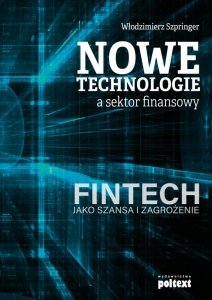 Nowe technologie a sektor finansowy. FinTech jako szansa i zagrożenie (EBOOK)