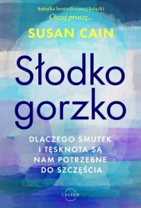 Słodko-gorzko. Dlaczego smutek i tęsknota są nam potrzebne do szczęścia (EBOOK)