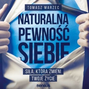Naturalna pewność siebie. Siła, która zmieni Twoje życie - audiobook / ebook
