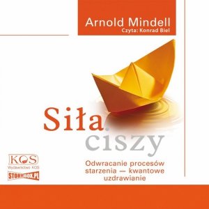 Siła ciszy. Odwracanie procesów starzenia - kwantowe uzdrawianie