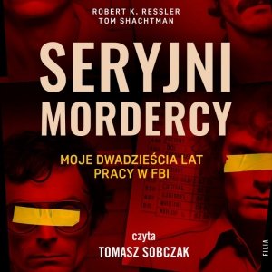 Seryjni mordercy: moje dwadzieścia lat pracy w FBI - audiobook