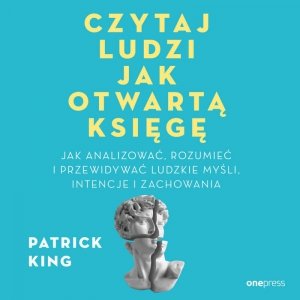Czytaj ludzi jak otwartą księgę. Jak analizować, rozumieć i przewidywać ludzkie myśli, intencje i zachowania - audiobook