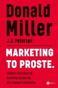 Marketing to proste. Stwórz skuteczną ścieżkę dotarcia do nowych klientów (EBOOK)
