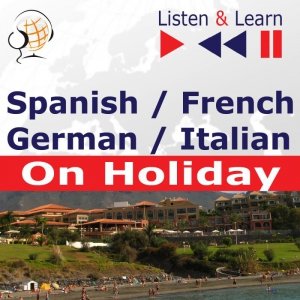 Spanish / French / German / Italian - on Holiday. Listen & Learn to Speak - audiobook