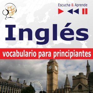 Inglés vocabulario para principiantes. Escucha & Aprende (for Spanish speakers) - audiobook