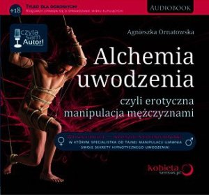 Alchemia uwodzenia, czyli erotyczna manipulacja mężczyznami - audiobook / ebook