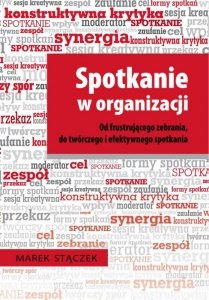 Spotkanie w organizacji. Od frustrującego zebrania, do twórczego i efektywnego spotkania (EBOOK)