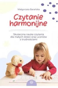 Czytanie harmonijne Skuteczna nauka czytania dla małych dzieci oraz uczniów z trudnościami