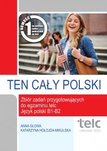 TEN CAŁY POLSKI. Zbiór zadań przygotowujących do egzaminu telc. Język polski B1-B2 