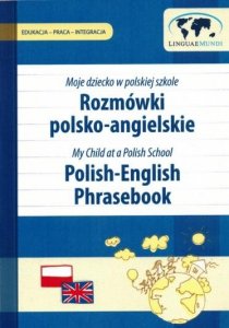 Rozmówki polsko-angielskie dla rodziców i opiekunów. Moje dziecko w polskiej szkole 