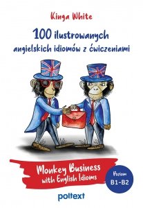 100 ilustrowanych angielskich idiomów z ćwiczeniami. Monkey Business with English Idioms. Poziom B1-B2