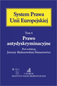 Prawo antydyskryminacyjne. System Prawa Unii Europejskiej. Tom. 6