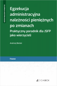 Egzekucja administracyjna należności pieniężnych po zmianach. Praktyczny poradnik dla JSFP jako wierzycieli