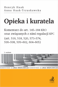 Opieka i kuratela. Komentarz do art. 145–184 KRO oraz związanych z nimi regulacji KPC