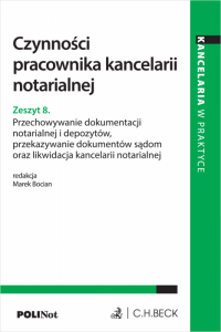 Czynności pracownika kancelarii notarialnej. Zeszyt 8. Przechowywanie dokumentacji notarialnej i depozytów, przekazywanie dokume