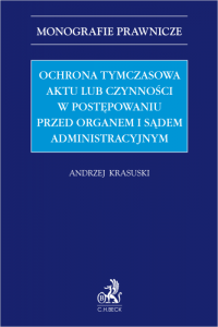Ochrona tymczasowa aktu lub czynności w postępowaniu przed organem i sądem administracyjnym