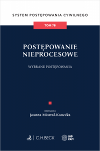 Postępowanie nieprocesowe. Wybrane postępowania. System Postępowania Cywilnego. Tom 7B