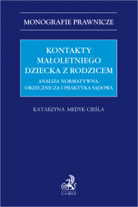 Kontakty małoletniego dziecka z rodzicem. Analiza normatywna, orzecznicza i praktyka sądowa
