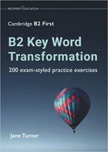 B2 Key Word Transformation. 200 exam-styled practice exercises
