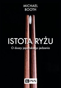 Istota ryżu. O duszy japońskiego jedzenia