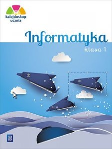 Kalejdoskop ucznia. Szkoła podstawowa klasa 1. Informatyka. Zeszyt ćwiczeń