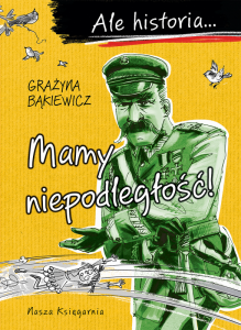 Mamy niepodległość! Ale historia…
