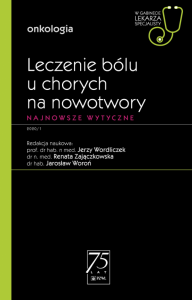 Leczenie bólu u chorych na nowotwory. Najnowsze wytyczne. W gabinecie lekarza specjalisty