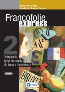 Francofolie express 2. Język francuski. Liceum i technikum. Podręcznik