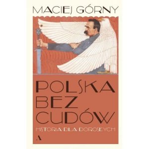Polska bez cudów. Historia dla dorosłych. Wydawnictwo Agora