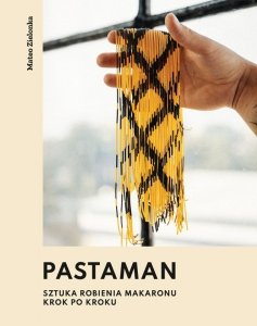 Pastaman. Sztuka robienia makaronu. Krok po kroku