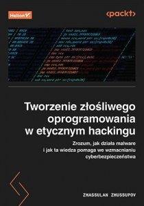 Tworzenie złośliwego oprogramowania w etycznym hackingu. Zrozum, jak działa malware i jak ta wiedza