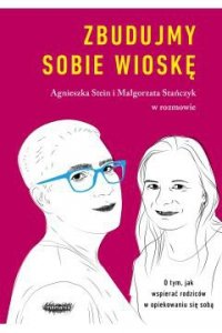 Zbudujmy sobie wioskę. O tym, jak wspierać rodziców w opiekowaniu się sobą