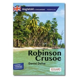 Robinson Crusoe. Przypadki Robinsona Crusoe. Adaptacja klasyki z ćwiczeniami do nauki języka angiels