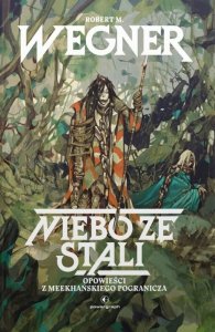 Niebo ze stali. Opowieści z meekhańskiego pogranicza. Tom 3