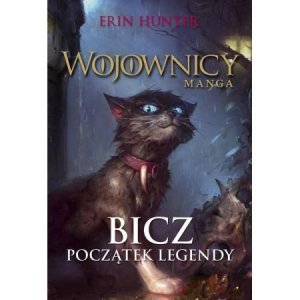 Bicz. Wojownicy. Początek legendy. Manga. Tom 1