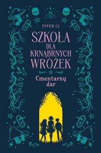 Cmentarny dar. Szkoła dla Krnąbrnych Wróżek. Tom1