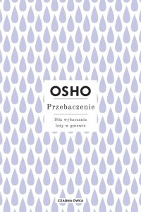 Przebaczenie. Siła wybaczania leży w gniewie