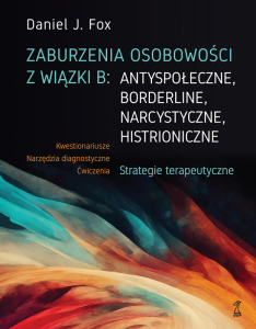 Zaburzenia osobowości z wiązki B: antyspołeczne, borderline, narcystyczne, histroniczne. Strategie t