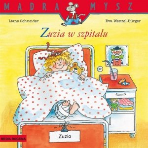 Zuzia. Zuzia w szpitalu. Mądra Mysz