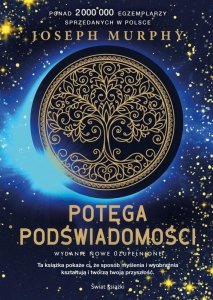 Potęga podświadomości. Nowe wydanie uzupełnione